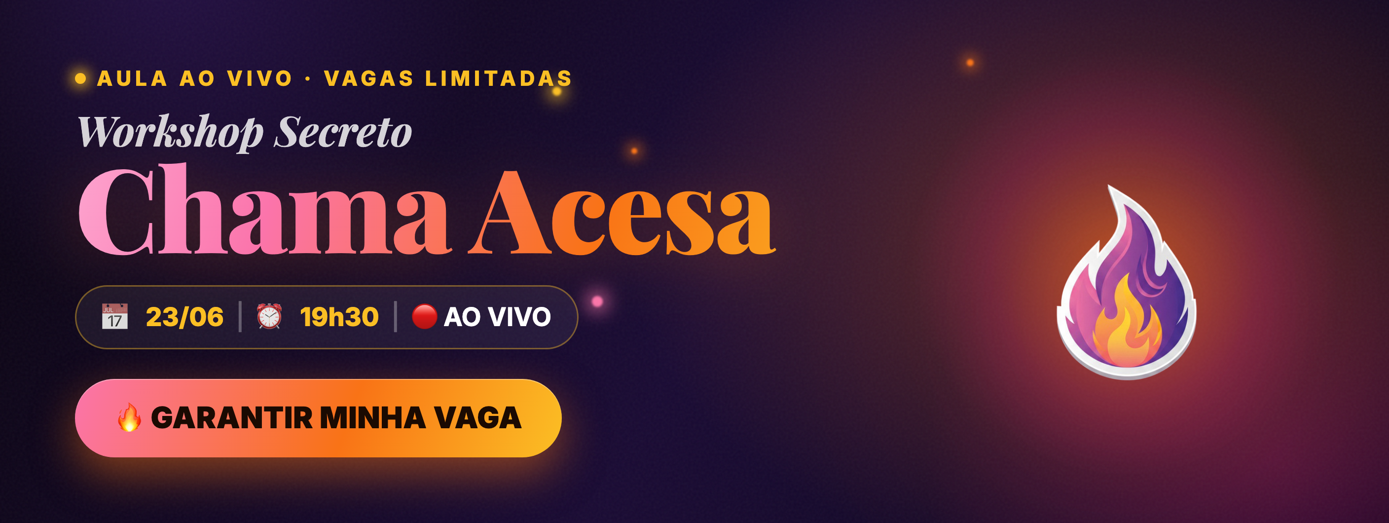 Workshop Secreto: Chama Acesa — aula ao vivo 23/06 às 19h30